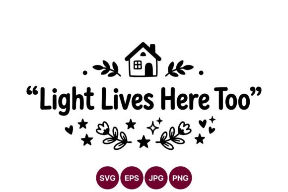 Light Lives Here Too House Lettering Graphics & Illustrations